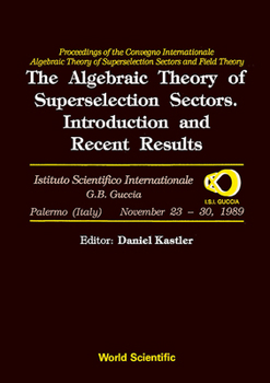 Hardcover Algebraic Theory of Superselection Sectors, The: Introduction and Recent Results - Proceedings of the Covegno Internazionale Algebraic Theory of Super Book