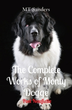 Paperback The Complete Works of Monty Dogge: Poet Newfiette Book