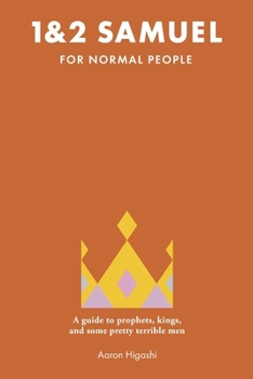 1 & 2 Samuel for Normal People: A Guide to Prophets, Kings, and Some Pretty Terrible Men (The Bible for Normal People)