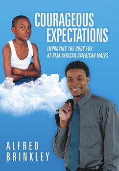 Hardcover Courageous Expectations: Improving the Odds for At-Risk African American Males Book