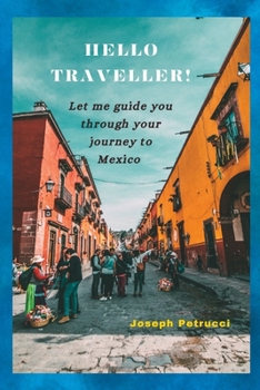 Paperback Hello Traveller!: Let me guide you through your journey to Mexico Book
