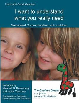 Paperback I want to understand what you really need: Nonviolent Communication with children Book