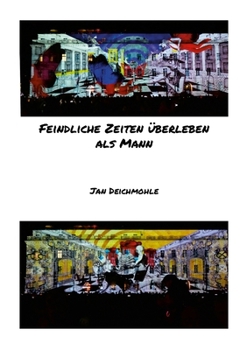Feindliche Zeiten überleben als Mann (German Edition)