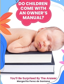 Paperback Do Children Come with an Owner's Manual?: You'll be surprised by the answer Book