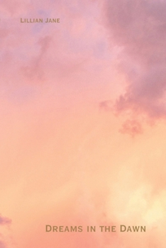 Dreams In The Dawn (The Poetry of Lillian Jane)