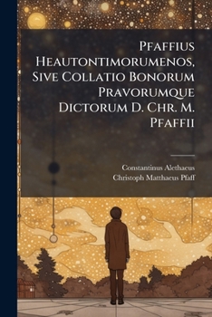 Paperback Pfaffius Heautontimorumenos, Sive Collatio Bonorum Pravorumque Dictorum D. Chr. M. Pfaffii Book