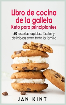 Libro de cocina de la galleta Keto para principiantes: 50 recetas rápidas, fáciles y deliciosas para toda la familia