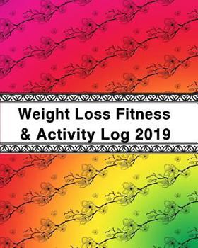 Paperback Weight Loss, Fitness and Activity Log 2019: With Coloring Feature - Taking Charge of My Life in the New Year Book
