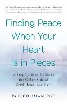 Paperback Finding Peace When Your Heart Is in Pieces: A Step-By-Step Guide to the Other Side of Grief, Loss, and Pain Book