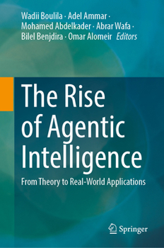 Hardcover The Rise of Agentic Intelligence: From Theory to Real-World Applications Book