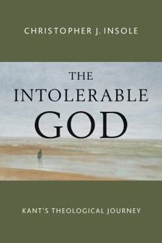 Paperback The Intolerable God: Kant's Theological Journey Book