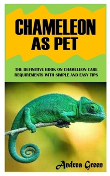 Paperback Chameleon as Pet: The Definitive Book on Chameleon Care Requirements with Simple and Easy Tips Book