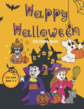 Happy Halloween Coloring Book for Kids Ages 4-8: A Spooky Funny Cute and Creepy Coloring Book For Creative Children, Little Kids, Toddler and Preschool