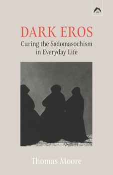 Paperback Dark Eros: Curing the Sadomasochism in Everyday Life Book