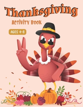 Paperback Thanksgiving Activity Book Ages 4-8: A Fun Kid Workbook Game For Learning, Coloring, Shadow Matching, Look and Find, Connect The dots, Mazes, Sudoku p Book