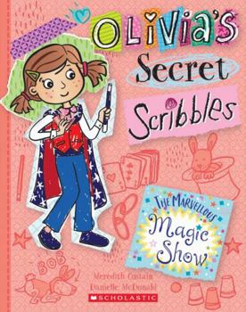 The Marvellous Magic Show (Olivia's Secret Scribbles 12) (Olivia's Secret Scribbles) - Book #12 of the Olivia's Secret Scribbles