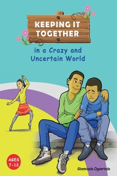 Paperback Keeping It Together in a Crazy and Uncertain World (Ages 7-12): Helping Children Build Resilience Book