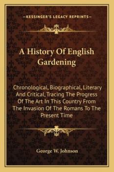 History of English Gardening: Chronological, Biographical, Literary and Critical