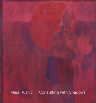 Hardcover Maja Ruznic: Consulting with Shadows Book