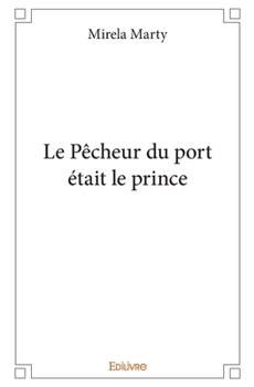 Paperback Le Pêcheur du port était le prince [French] Book