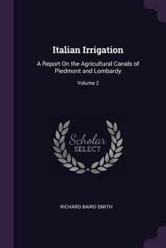 Paperback Italian Irrigation: A Report On the Agricultural Canals of Piedmont and Lombardy; Volume 2 Book