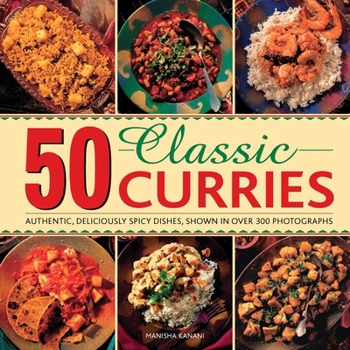 Hardcover 50 Classic Curries: Authentic, Deliciously Spicy Dishes, Shown in Over 300 Photographs Book