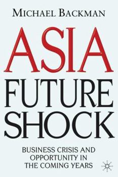 Hardcover Asia Future Shock: Business Crisis and Opportunity in the Coming Years Book