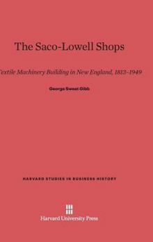 Hardcover The Saco-Lowell Shops: Textile Machinery Building in New England, 1813-1949 Book