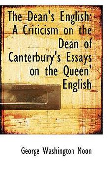 Paperback The Dean's English: A Criticism on the Dean of Canterbury's Essays on the Queen' English Book