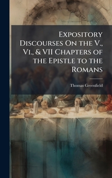 Hardcover Expository Discourses On the V., Vi., & VII Chapters of the Epistle to the Romans Book