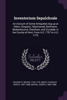 Paperback Inventorium Sepulchrale: An Account of Some Antiquities dug up at Gilton, Kingston, Sibertswold, Barfriston, Beakesbourne, Chartham, and Crunda Book