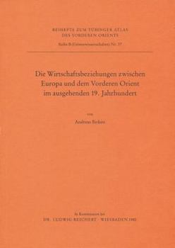 Paperback Die Wirtschaftsbeziehungen Zwischen Europa Und Dem Vorderen Orient Im Ausgehenden 19. Jahrhundert [German] Book