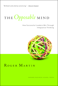 Hardcover The Opposable Mind: How Successful Leaders Win Through Integrative Thinking Book