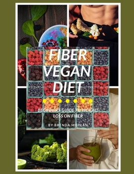 Paperback Fiber Vegan Diet: Beginners Guide To Weight loss on Fiber Book