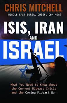 Paperback Isis, Iran and Israel: What You Need to Know about the Mideast Crisis and the Upcoming War Book