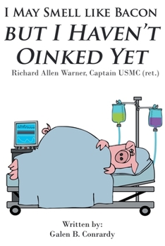 Paperback I May Smell Like Bacon But I Haven't Oinked Yet: Richard Allen Warner, Captain USMC (ret.) Book