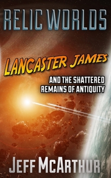 Paperback Relic Worlds - Lancaster James & the Shattered Remains of Antiquity Book