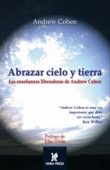Paperback Abrazar cielo y tierra/ Embracing Heaven and Earth: Las ensenanzas liberadoras de Andrew Cohen (Espiritualidad de hoy) (Spanish Edition) [Spanish] Book