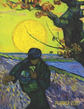 The Sower Planner 2020: Vincent van Gogh Painting | Artistic Year Agenda (12 Months): for Daily Meetings, Weekly Appointments, School, Office, or Work ... December Calendar (Weekly Art Planners 2020)