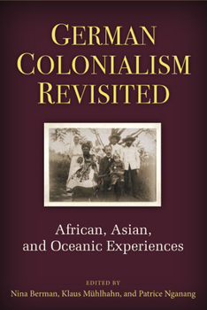 Paperback German Colonialism Revisited: African, Asian, and Oceanic Experiences Book