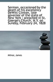 Sermon, Occasioned by the Death of His Excellency Dewitt Clinton, Late Governor of the State of New