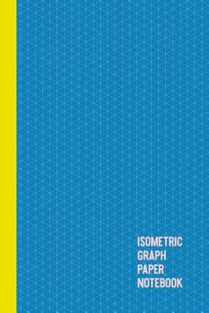 Paperback Isometric Graph Paper Notebook: 120 Pages of Equilateral Triangle Grids for Sketching, Drafting, and Design 6 X 9 Book