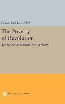 The Poverty of Revolution: The State and the Urban Poor in Mexico (Princeton Paperbacks)