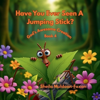 Have You Ever Seen A Jumping Stick?: God's Awesome Creation