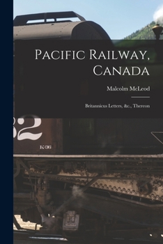 Paperback Pacific Railway, Canada [microform]: Britannicus Letters, &c., Thereon Book