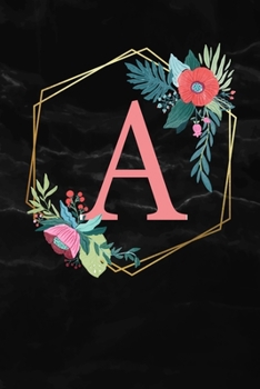 A: Monogramm Buchstabe A 120 Seiten DIN A5 Notizbuch Marmor Gold Schwarz personalisiert Name farbige Blumen Initial Tagebuch für Frauen und Mädchen (German Edition)