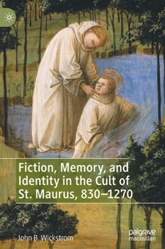 Hardcover Fiction, Memory, and Identity in the Cult of St. Maurus, 830-1270 Book
