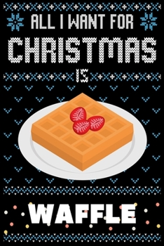 Paperback All I Want For Christmas Is Waffle: Waffle Christmas Notebook / Thanksgiving & Christmas Gift Notebook Book