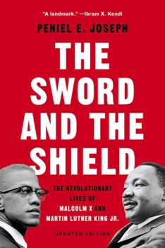 Paperback The Sword and the Shield: The Revolutionary Lives of Malcolm X and Martin Luther King Jr. Book