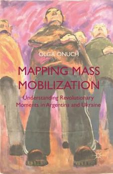 Paperback Mapping Mass Mobilization: Understanding Revolutionary Moments in Argentina and Ukraine Book